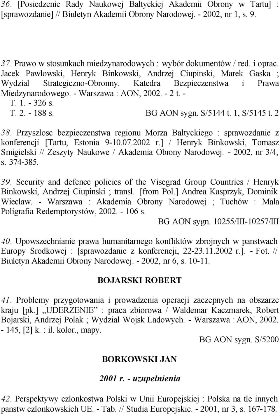Katedra Bezpieczenstwa i Prawa Miedzynarodowego. - Warszawa : AON, 2002. - 2 t. - T. 1. - 326 s. T. 2. - 188 s. BG AON sygn. S/5144 t. 1, S/5145 t. 2 38.