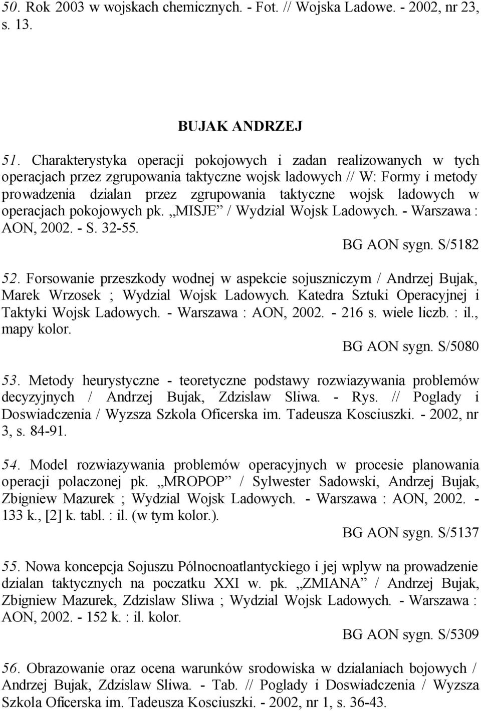 ladowych w operacjach pokojowych pk. MISJE / Wydzial Wojsk Ladowych. - Warszawa : AON, 2002. - S. 32-55. BG AON sygn. S/5182 52.