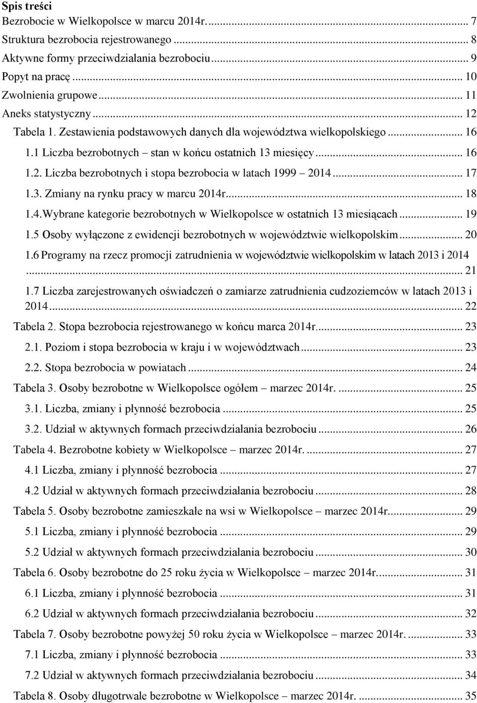 .. 17 1.3. Zmiany na rynku pracy w marcu 2014r... 18 1.4.Wybrane kategorie w Wielkopolsce w ostatnich 13 miesiącach... 19 1.5 Osoby wyłączone z ewidencji w województwie wielkopolskim... 20 1.