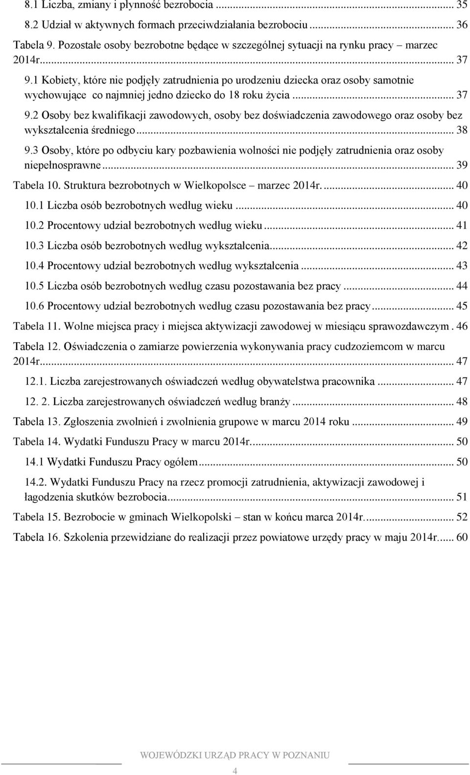 1 Kobiety, które nie podjęły zatrudnienia po urodzeniu dziecka oraz osoby samotnie wychowujące co najmniej jedno dziecko do 18 roku życia... 37 9.