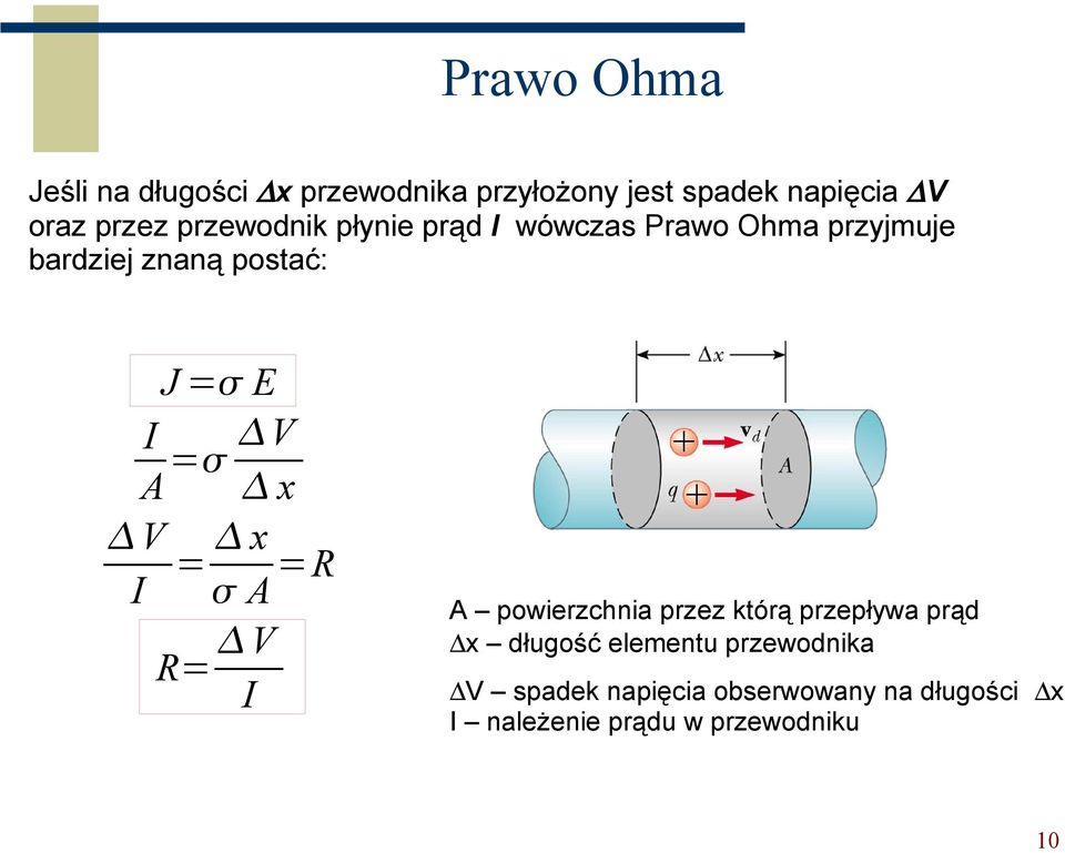 A x V I = x A =R R= V I + + A powierzchnia przez którą przepływa prąd x długość elementu