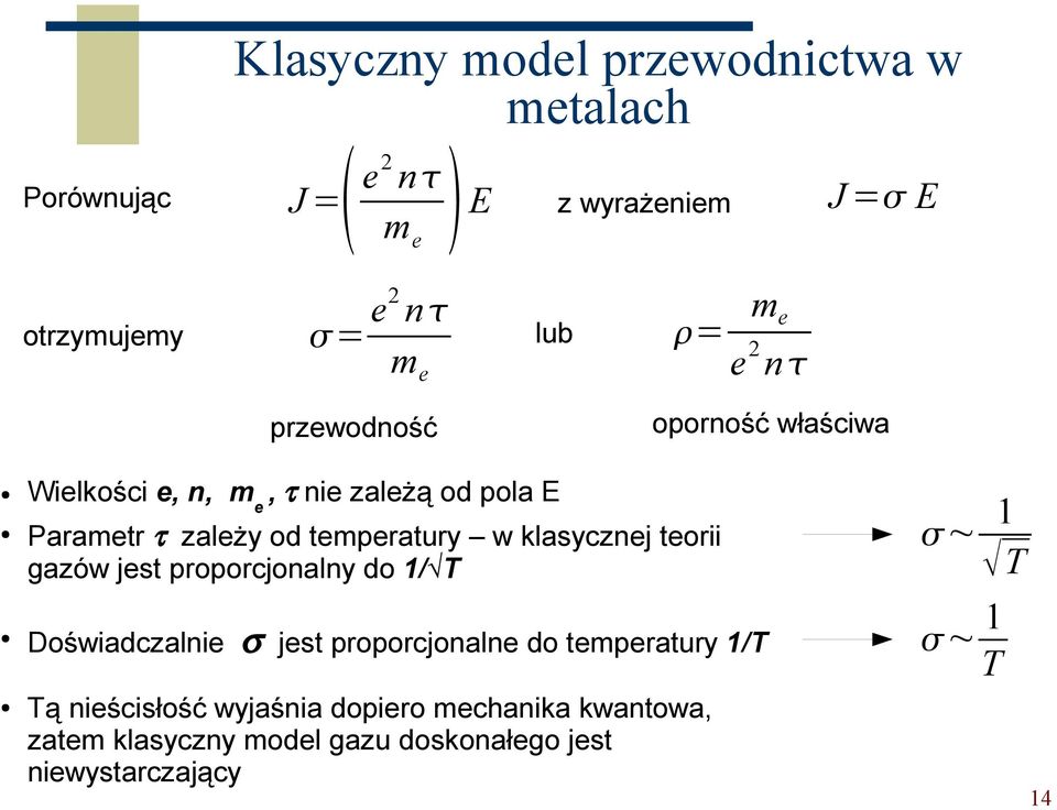 klasycznej teorii gazów jest proporcjonalny do 1/ T ~ 1 T Doświadczalnie σ jest proporcjonalne do temperatury 1/T ~ 1