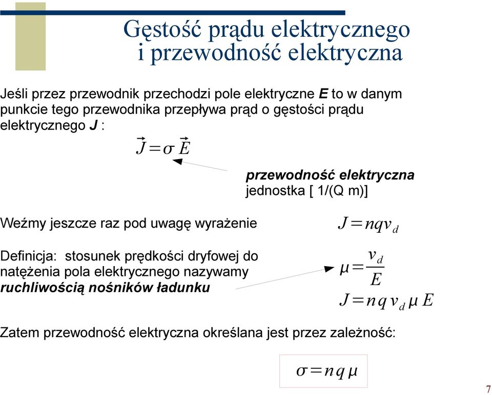 m)] Weźmy jeszcze raz pod uwagę wyrażenie Definicja: stosunek prędkości dryfowej do natężenia pola elektrycznego nazywamy