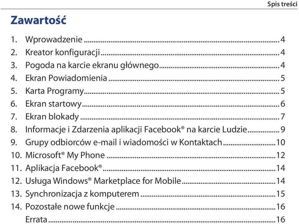 Informacje i Zdarzenia aplikacji Facebook na karcie Ludzie... 9 9. Grupy odbiorców e-mail i wiadomości w Kontaktach...10 10.