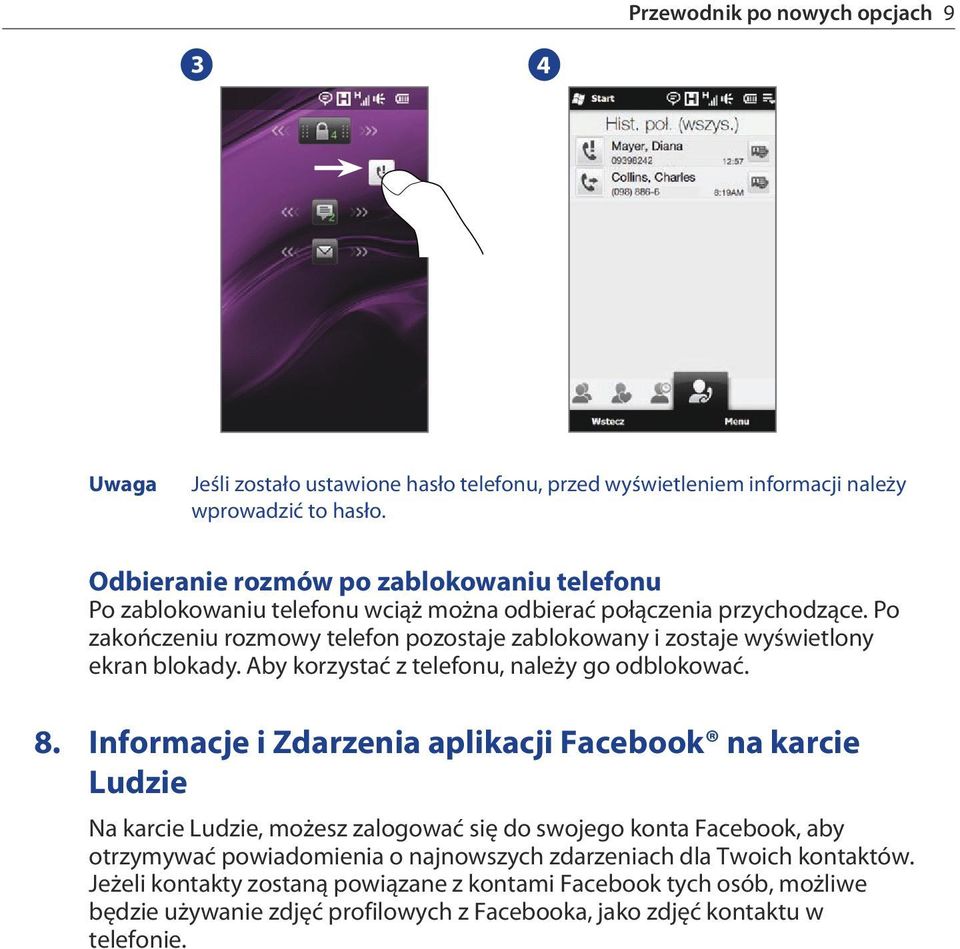 Po zakończeniu rozmowy telefon pozostaje zablokowany i zostaje wyświetlony ekran blokady. Aby korzystać z telefonu, należy go odblokować. 8.