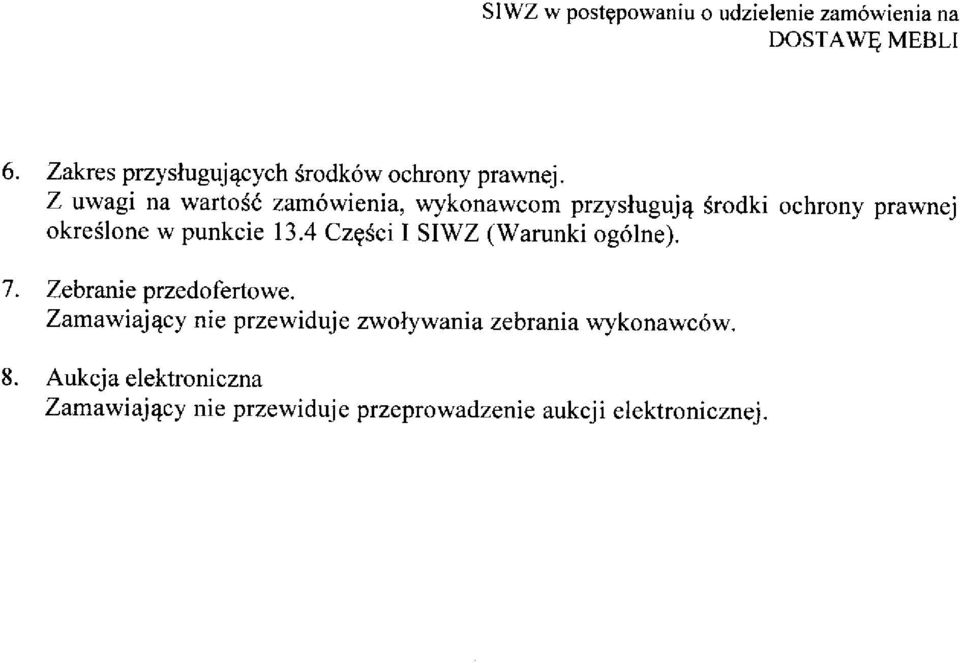 Z uwagi na wartosc zamowienia, wykonawcom przysluguje srodki ochrony prawnej okreslone w punkcie 13.4 Cz?