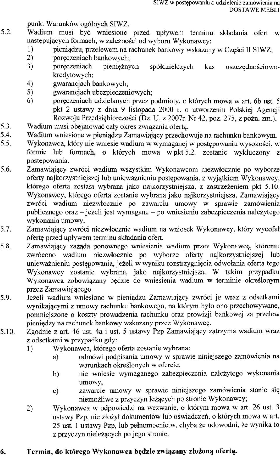 poreczeniach bankowych; 3) poreczeniach pienieznych spoldzielczych kas oszczednosciowokredytowych; 4) gwarancjach bankowych; 5) gwarancjach ubezpieczeniowych; 6) poreczeniach udzielanych przez