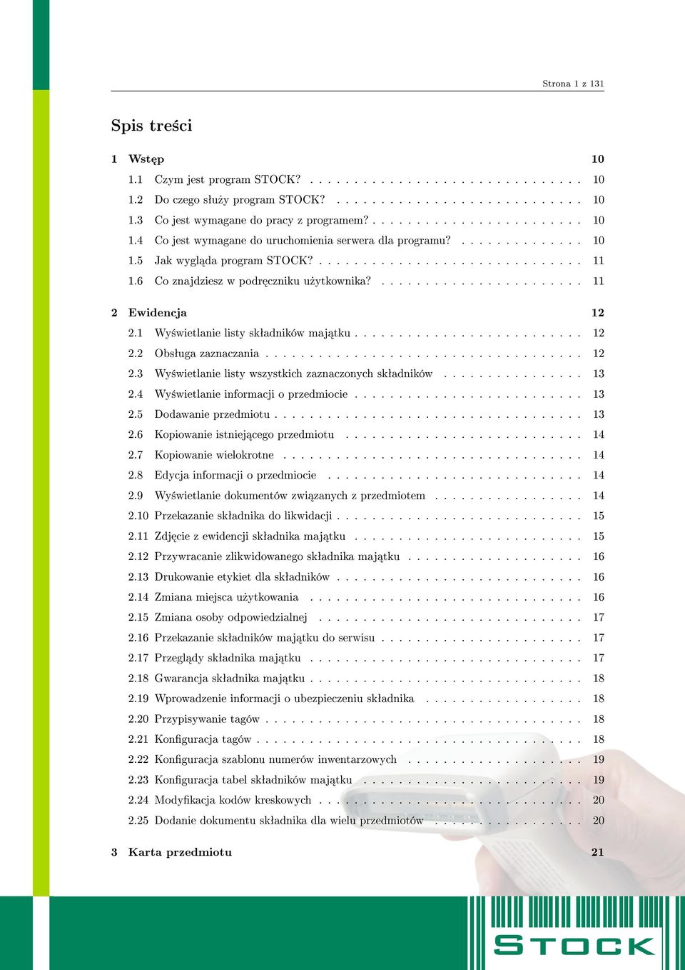 6 Co znajdziesz w podr czniku u»ytkownika?....................... 11 2 Ewidencja 12 2.1 Wy±wietlanie listy skªadników maj tku.......................... 12 2.2 Obsªuga zaznaczania.................................... 12 2.3 Wy±wietlanie listy wszystkich zaznaczonych skªadników.