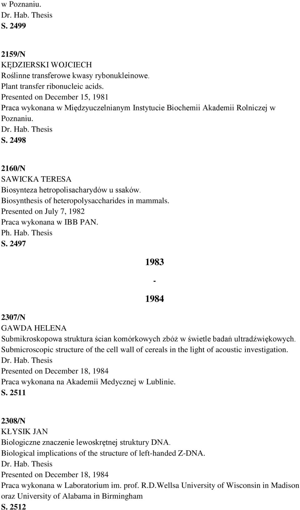 Biosynthesis of heteropolysaccharides in mammals. Presented on July 7, 1982 Praca wykonana w IBB PAN. Ph. Hab. Thesis S.