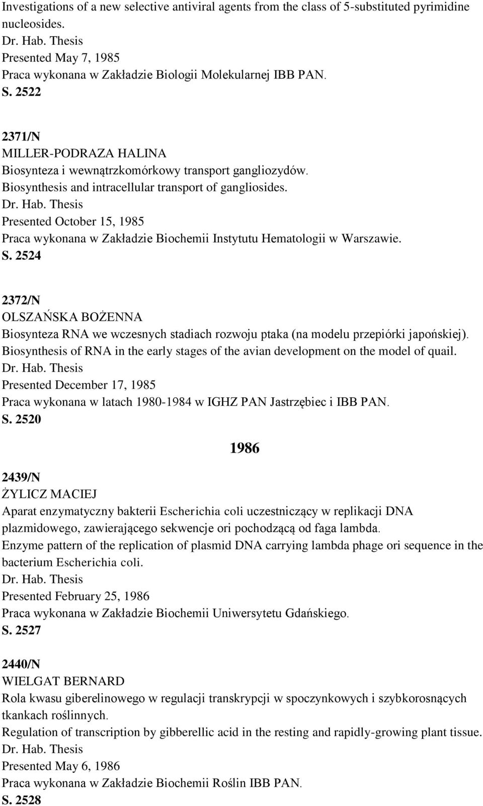 Presented October 15, 1985 Praca wykonana w Zakładzie Biochemii Instytutu Hematologii w Warszawie. S.