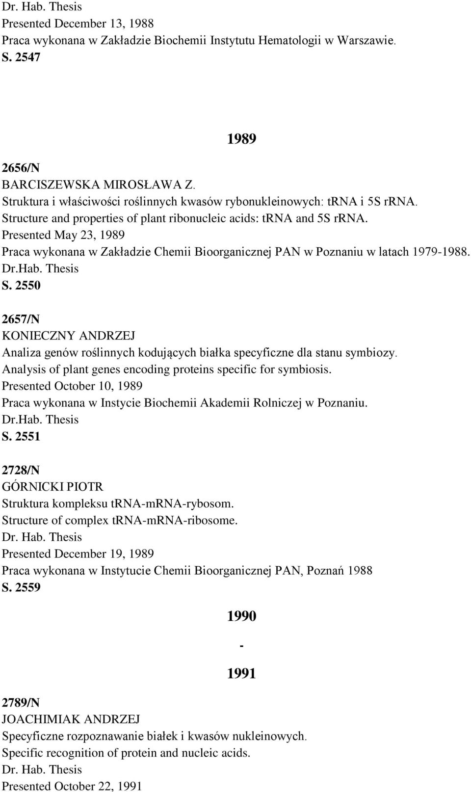 Presented May 23, 1989 Praca wykonana w Zakładzie Chemii Bioorganicznej PAN w Poznaniu w latach 1979-1988. S.