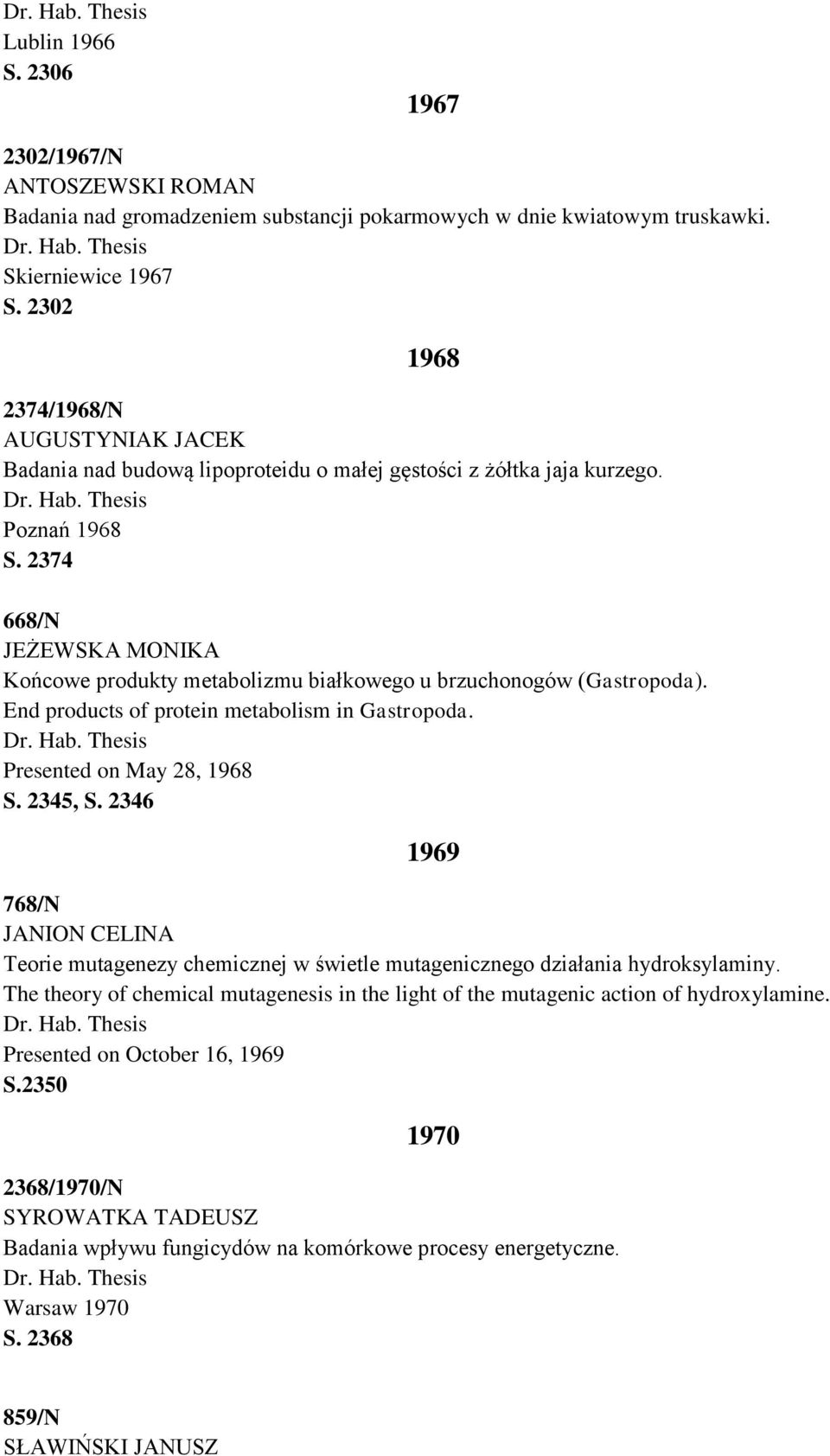 2374 668/N JEŻEWSKA MONIKA Końcowe produkty metabolizmu białkowego u brzuchonogów (Gastropoda). End products of protein metabolism in Gastropoda. Presented on May 28, 1968 S. 2345, S.