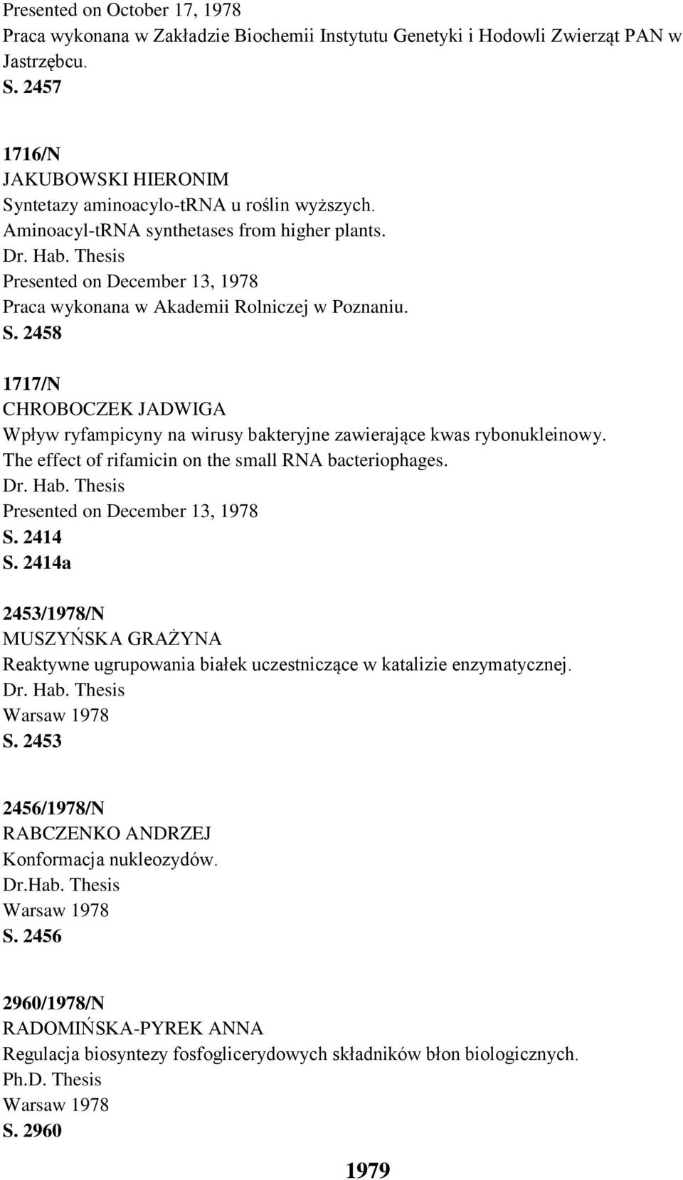 Presented on December 13, 1978 Praca wykonana w Akademii Rolniczej w Poznaniu. S. 2458 1717/N CHROBOCZEK JADWIGA Wpływ ryfampicyny na wirusy bakteryjne zawierające kwas rybonukleinowy.