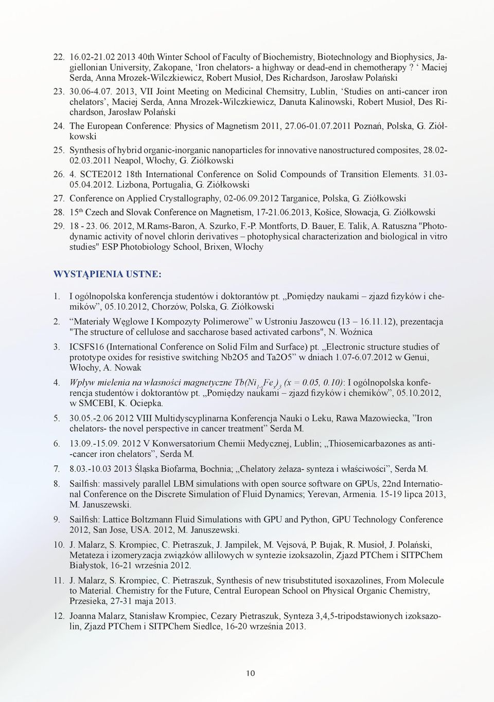 2013, VII Joint Meeting on Medicinal Chemsitry, Lublin, Studies on anti-cancer iron chelators, Maciej Serda, Anna Mrozek-Wilczkiewicz, Danuta Kalinowski, Robert Musioł, Des Richardson, Jarosław
