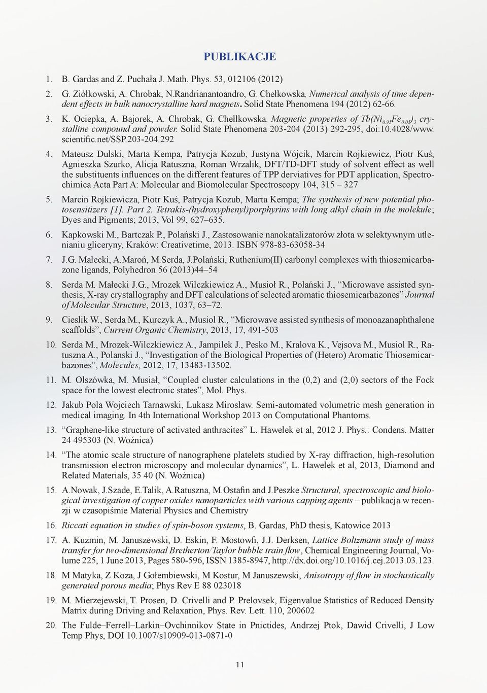 Magnetic properties of Tb(Ni 0.95 Fe 0.05 ) 3 crystalline compound and powder. Solid State Phenomena 203-204 (2013) 292-295, doi:10.4028/www. scientific.net/ssp.203-204.292 4.
