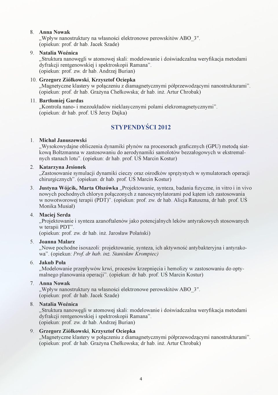 Grzegorz Ziółkowski, Krzysztof Ociepka Magnetyczne klastery w połączeniu z diamagnetycznymi półprzewodzącymi nanostrukturami. (opiekun: prof. dr hab. Grażyna Chełkowska; dr hab. inż.