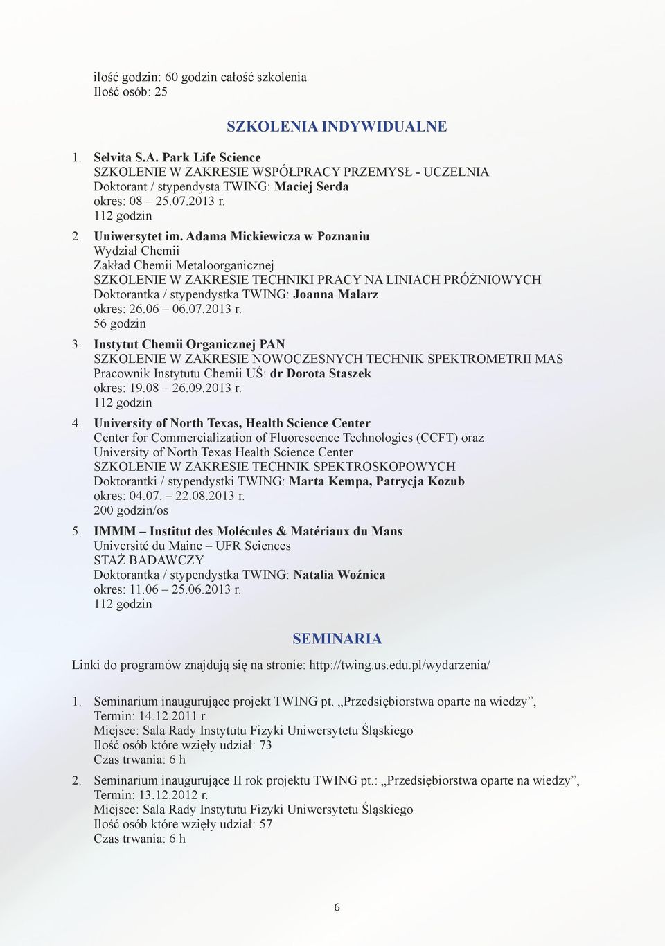 Adama Mickiewicza w Poznaniu Wydział Chemii Zakład Chemii Metaloorganicznej SZKOLENIE W ZAKRESIE TECHNIKI PRACY NA LINIACH PRÓŻNIOWYCH Doktorantka / stypendystka TWING: Joanna Malarz okres: 26.06 06.