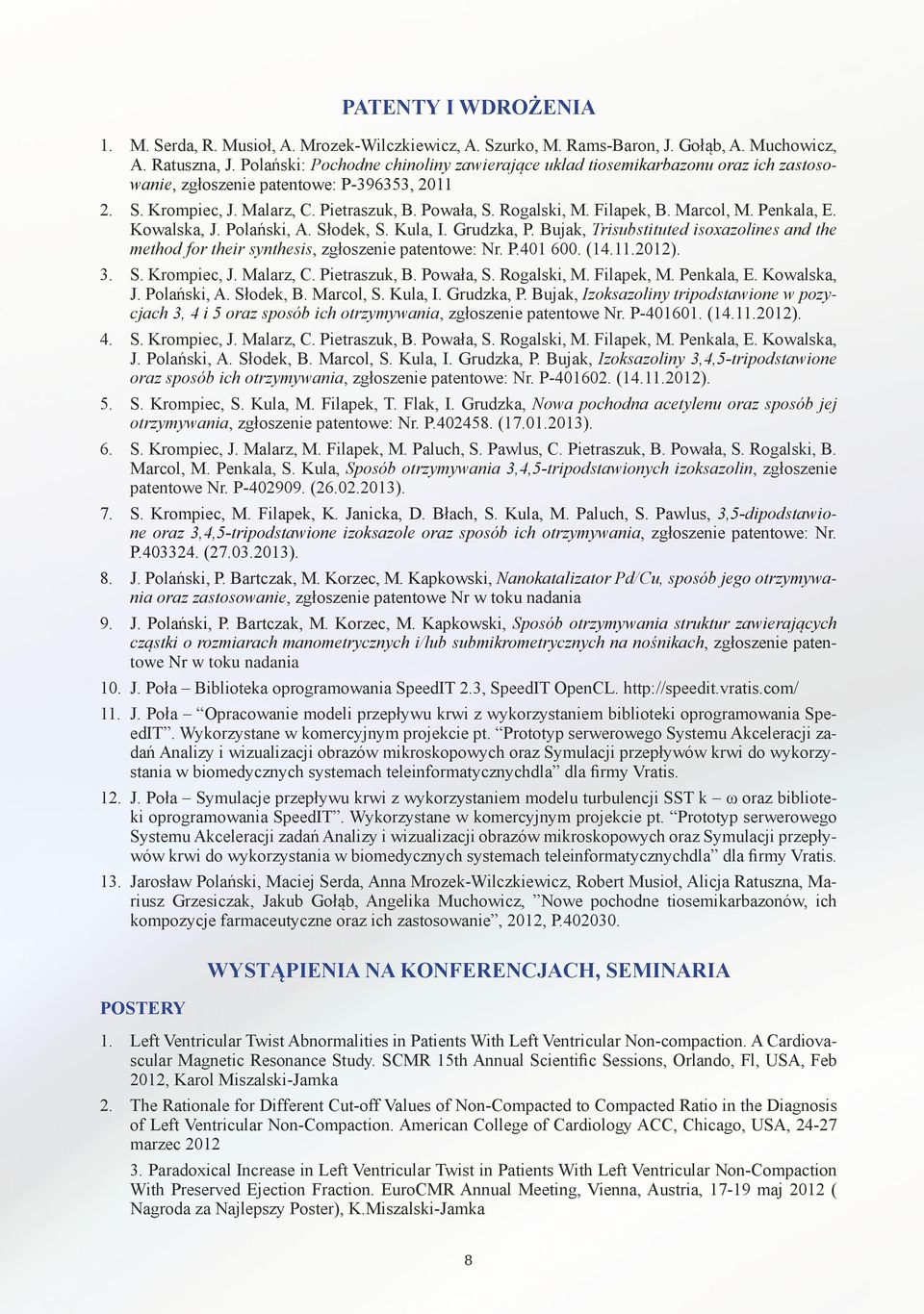 Filapek, B. Marcol, M. Penkala, E. Kowalska, J. Polański, A. Słodek, S. Kula, I. Grudzka, P. Bujak, Trisubstituted isoxazolines and the method for their synthesis, zgłoszenie patentowe: Nr. P.401 600.