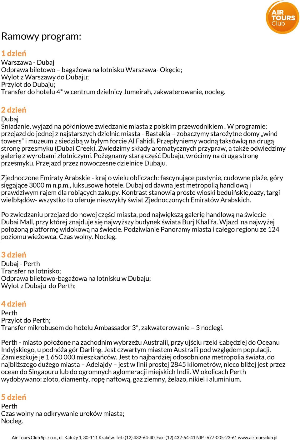 W programie: przejazd do jednej z najstarszych dzielnic miasta - Bastakia zobaczymy starożytne domy wind towers i muzeum z siedzibą w byłym forcie Al Fahidi.