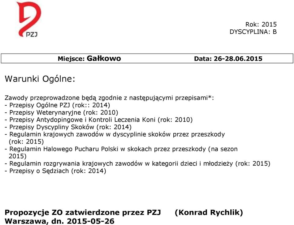 Przepisy Antydopingowe i Kontroli Leczenia Koni (rok: 2010) - Przepisy Dyscypliny Skoków (rok: 2014) - Regulamin krajowych zawodów w dyscyplinie skoków przez