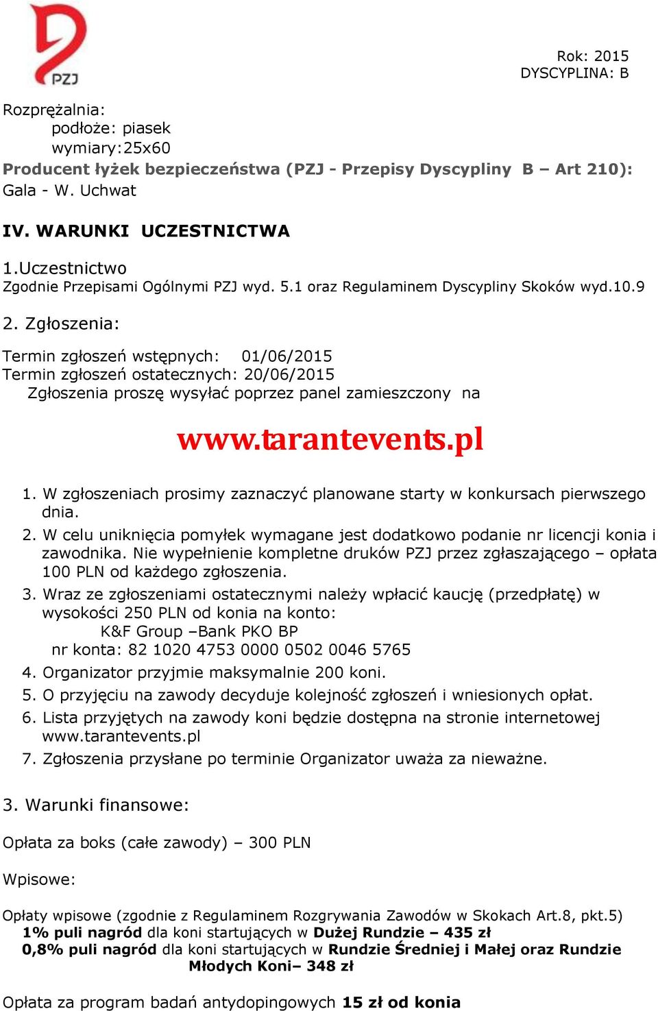 Zgłoszenia: Termin zgłoszeń wstępnych: 01/06/2015 Termin zgłoszeń ostatecznych: 20/06/2015 Zgłoszenia proszę wysyłać poprzez panel zamieszczony na www.tarantevents.pl 1.