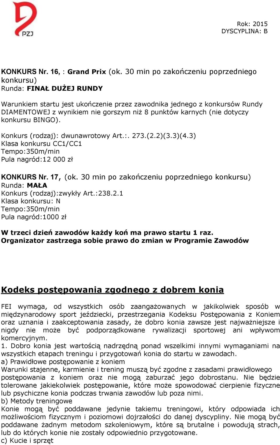 karnych (nie dotyczy konkursu BINGO). Konkurs (rodzaj): dwunawrotowy Art.:. 273.(2.2)(3.3)(4.3) Klasa konkursu CC1/CC1 Pula nagród:12 000 zł KONKURS Nr. 17, (ok.