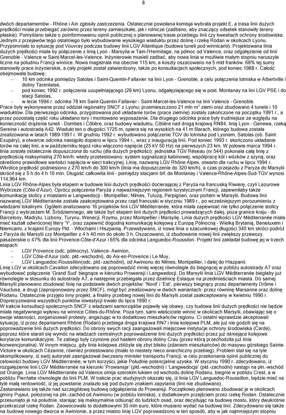 płaskie). Pomyślano także o poinformowaniu opinii publicznej o planowanej trasie przebiegu linii czy kwestiach ochrony środowiska.