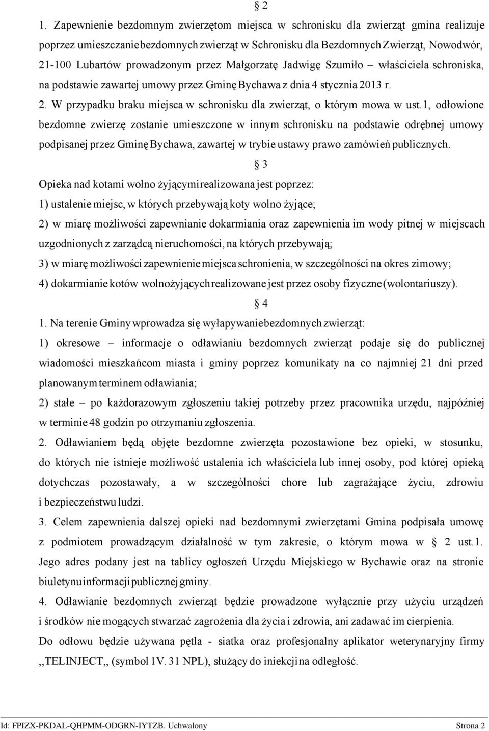 13 r. 2. W przypadku braku miejsca w schronisku dla zwierząt, o którym mowa w ust.