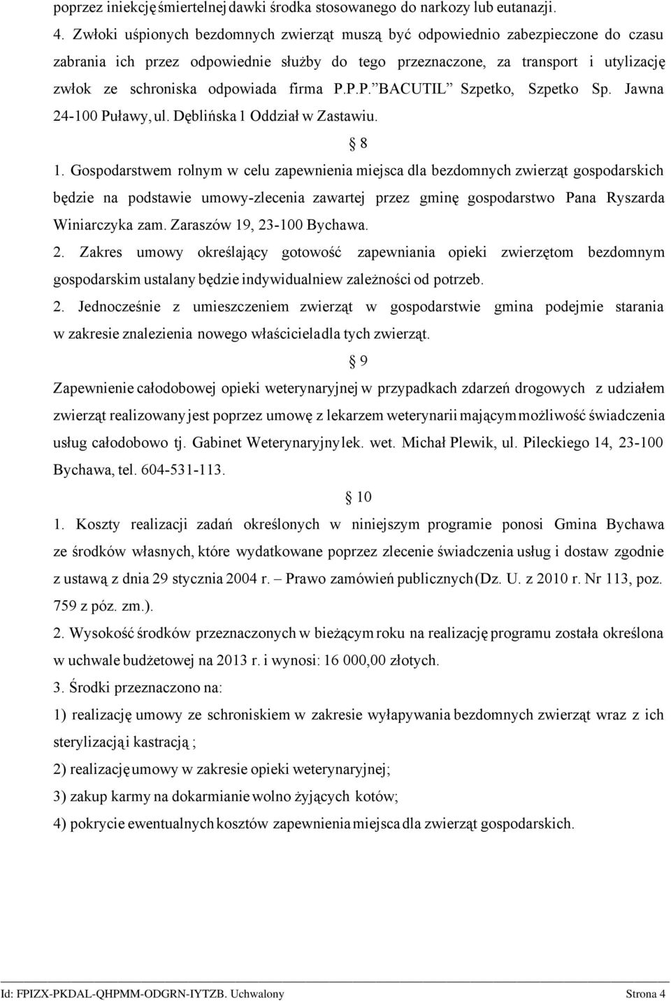 firma P.P.P. BACUTIL Szpetko, Szpetko Sp. Jawna 24-100 Puławy, ul. Dęblińska 1 Oddział w Zastawiu. 8 1.