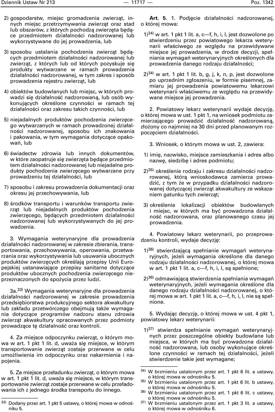 wykorzystywane do jej prowadzenia, lub 3) sposobu ustalania pochodzenia zwierzàt b dàcych przedmiotem dzia alnoêci nadzorowanej lub zwierzàt, z których lub od których pozyskuje si produkty wytwarzane