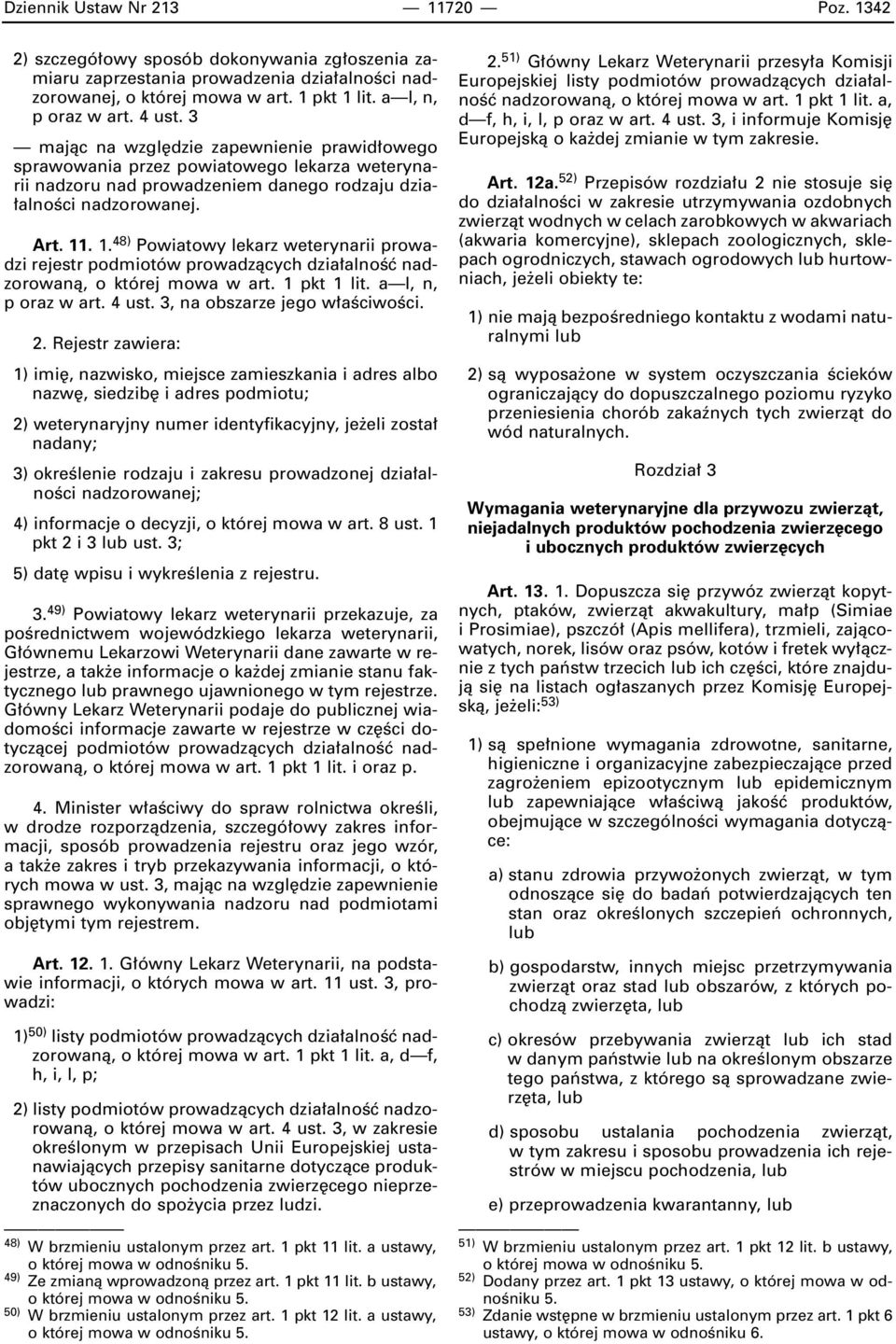 . 1. 48) Powiatowy lekarz weterynarii prowadzi rejestr podmiotów prowadzàcych dzia alnoêç nadzorowanà, o której mowa w art. 1 pkt 1 lit. a l, n, p oraz w art. 4 ust. 3, na obszarze jego w aêciwoêci.