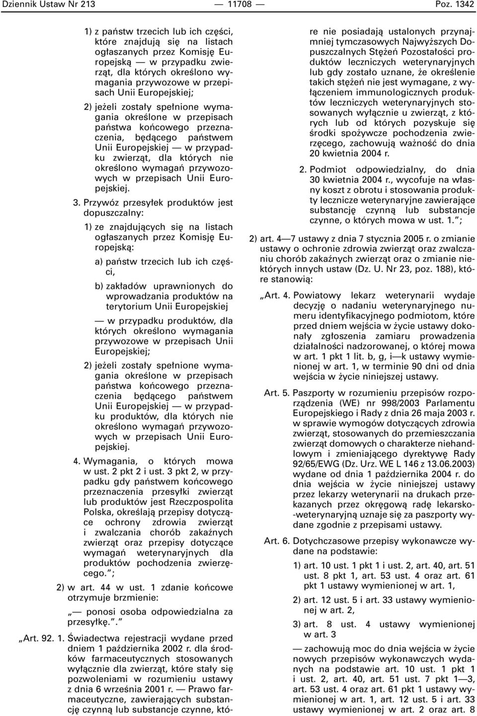Europejskiej; 2) je eli zosta y spe nione wymagania okreêlone w przepisach paƒstwa koƒcowego przeznaczenia, b dàcego paƒstwem Unii Europejskiej w przypadku zwierzàt, dla których nie okreêlono wymagaƒ