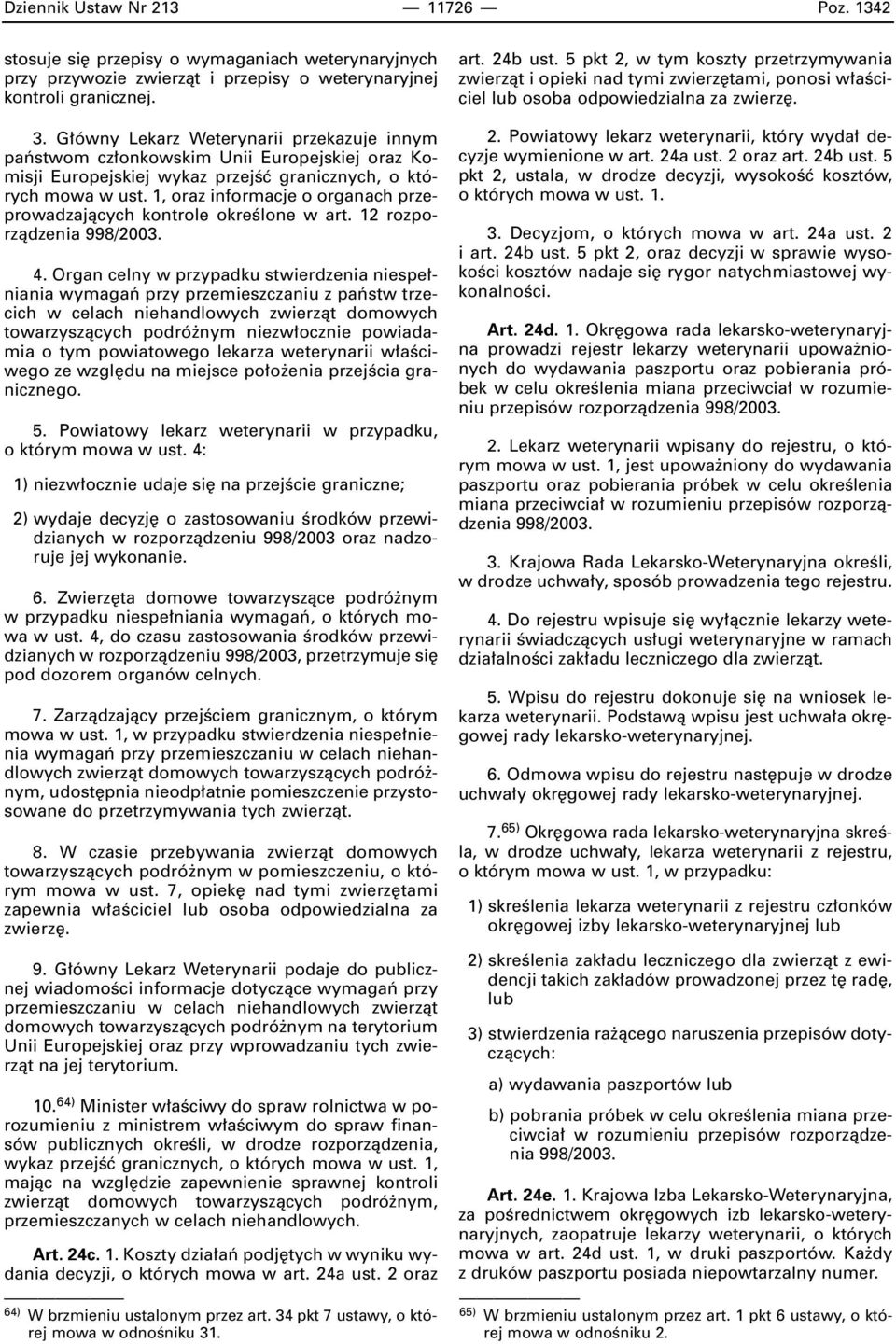 1, oraz informacje o organach przeprowadzajàcych kontrole okreêlone w art. 12 rozporzàdzenia 998/2003. 4.