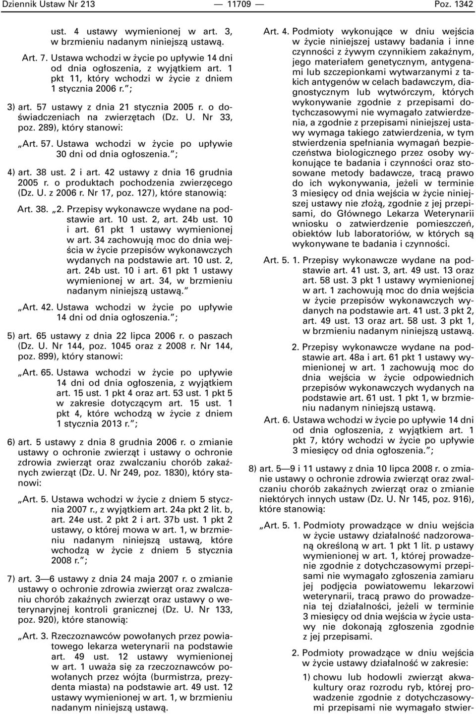 ; 4) art. 38 ust. 2 i art. 42 ustawy z dnia 16 grudnia 2005 r. o produktach pochodzenia zwierz cego (Dz. U. z 2006 r. Nr 17, poz. 127), które stanowià: Art. 38. 2. Przepisy wykonawcze wydane na podstawie art.