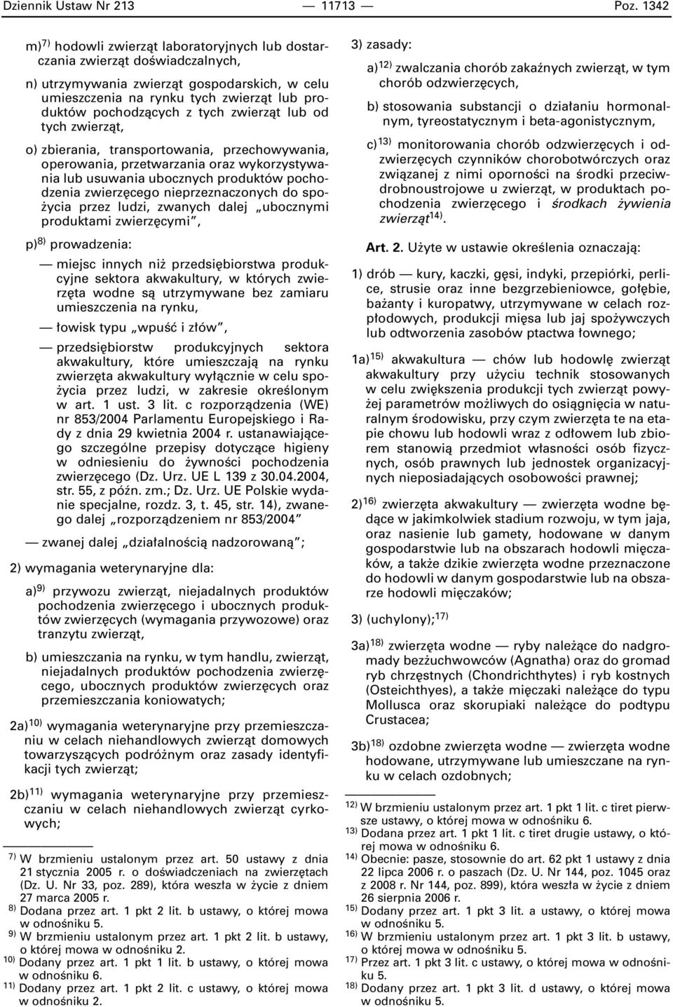 tych zwierzàt lub od tych zwierzàt, o) zbierania, transportowania, przechowywania, operowania, przetwarzania oraz wykorzystywania lub usuwania ubocznych produktów pochodzenia zwierz cego