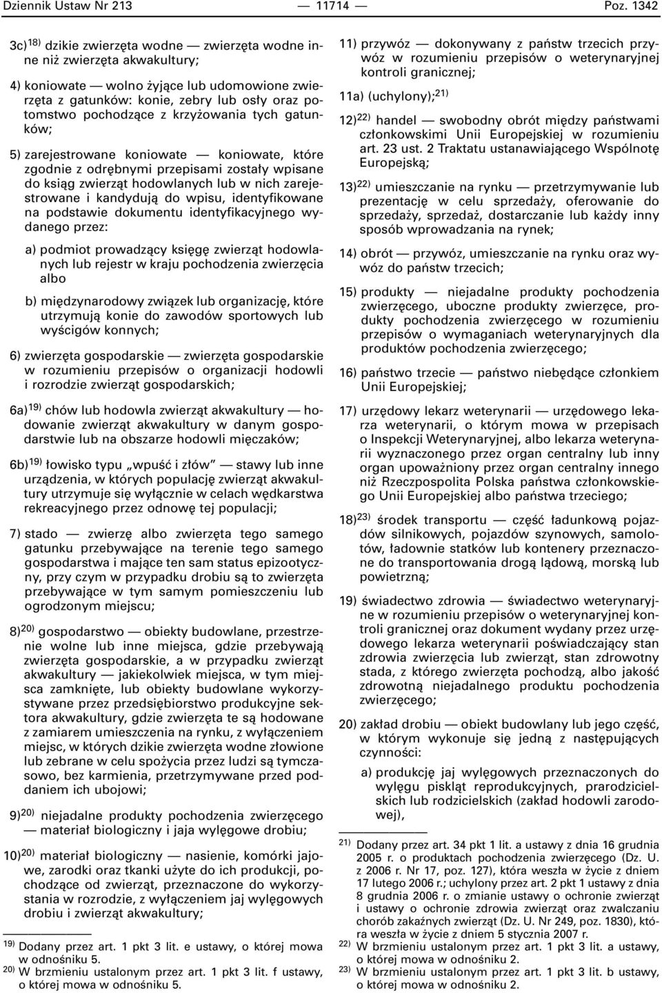 owania tych gatunków; 5) zarejestrowane koniowate koniowate, które zgodnie z odr bnymi przepisami zosta y wpisane do ksiàg zwierzàt hodowlanych lub w nich zarejestrowane i kandydujà do wpisu,
