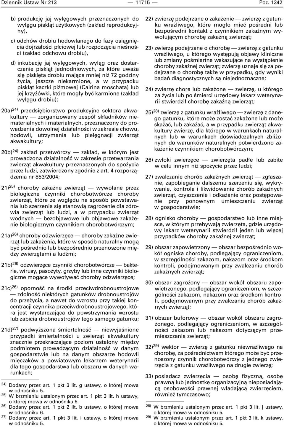 (zak ad odchowu drobiu), d) inkubacj jaj wyl gowych, wylàg oraz dostarczanie pisklàt jednodniowych, za które uwa a si piskl ta drobiu majàce mniej ni 72 godziny ycia, jeszcze niekarmione, a w