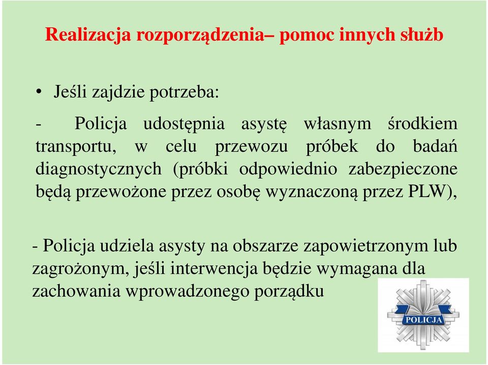 zabezpieczone będą przewożone przez osobę wyznaczoną przez PLW), - Policja udziela asysty na