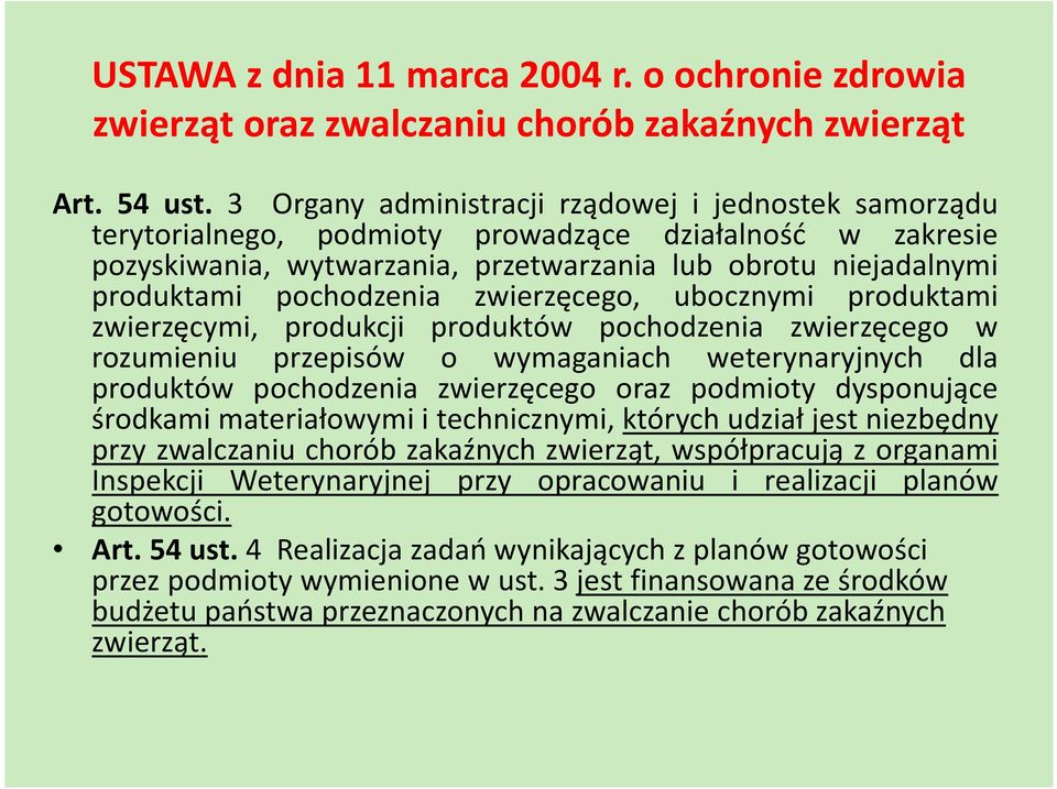 pochodzenia zwierzęcego, ubocznymi produktami zwierzęcymi, produkcji produktów pochodzenia zwierzęcego w rozumieniu przepisów o wymaganiach weterynaryjnych dla produktów pochodzenia zwierzęcego oraz