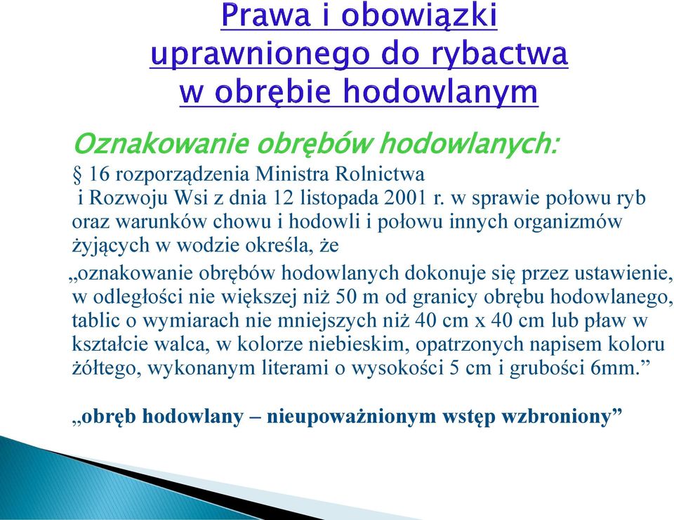 dokonuje się przez ustawienie, w odległości nie większej niż 50 m od granicy obrębu hodowlanego, tablic o wymiarach nie mniejszych niż 40 cm x 40