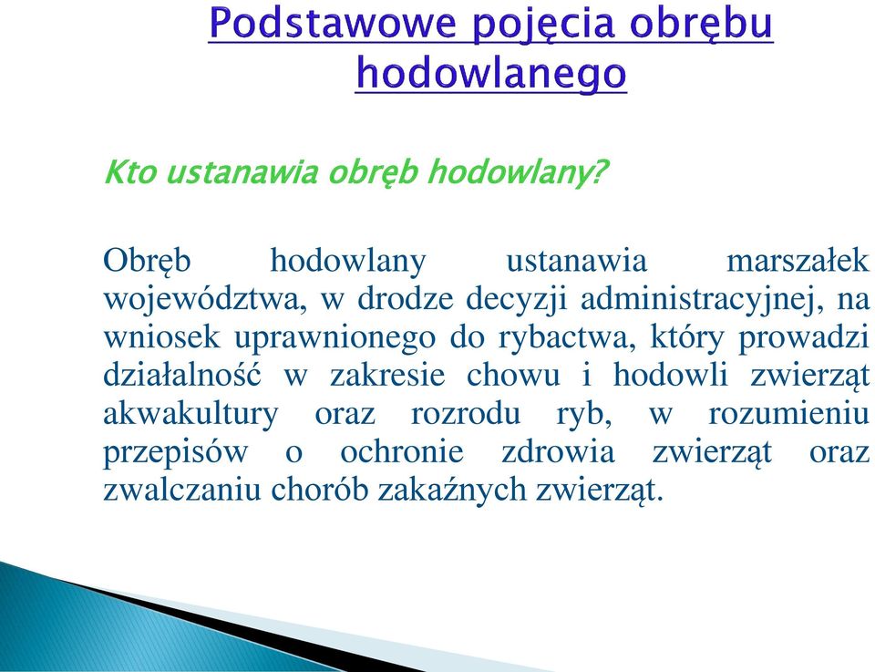 na wniosek uprawnionego do rybactwa, który prowadzi działalność w zakresie chowu i