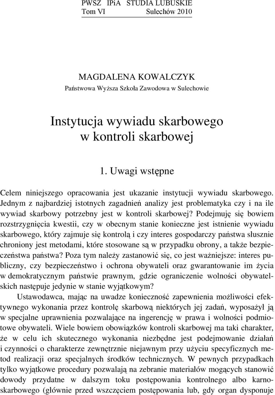 Jednym z najbardziej istotnych zagadnień analizy jest problematyka czy i na ile wywiad skarbowy potrzebny jest w kontroli skarbowej?