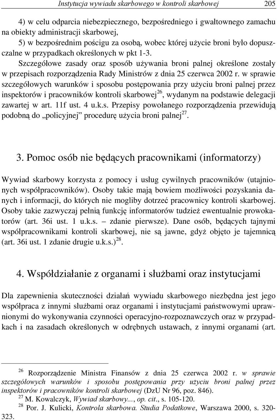 Szczegółowe zasady oraz sposób używania broni palnej określone zostały w przepisach rozporządzenia Rady Ministrów z dnia 25 czerwca 2002 r.