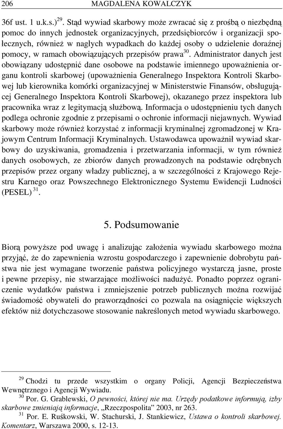 udzielenie doraźnej pomocy, w ramach obowiązujących przepisów prawa 30.