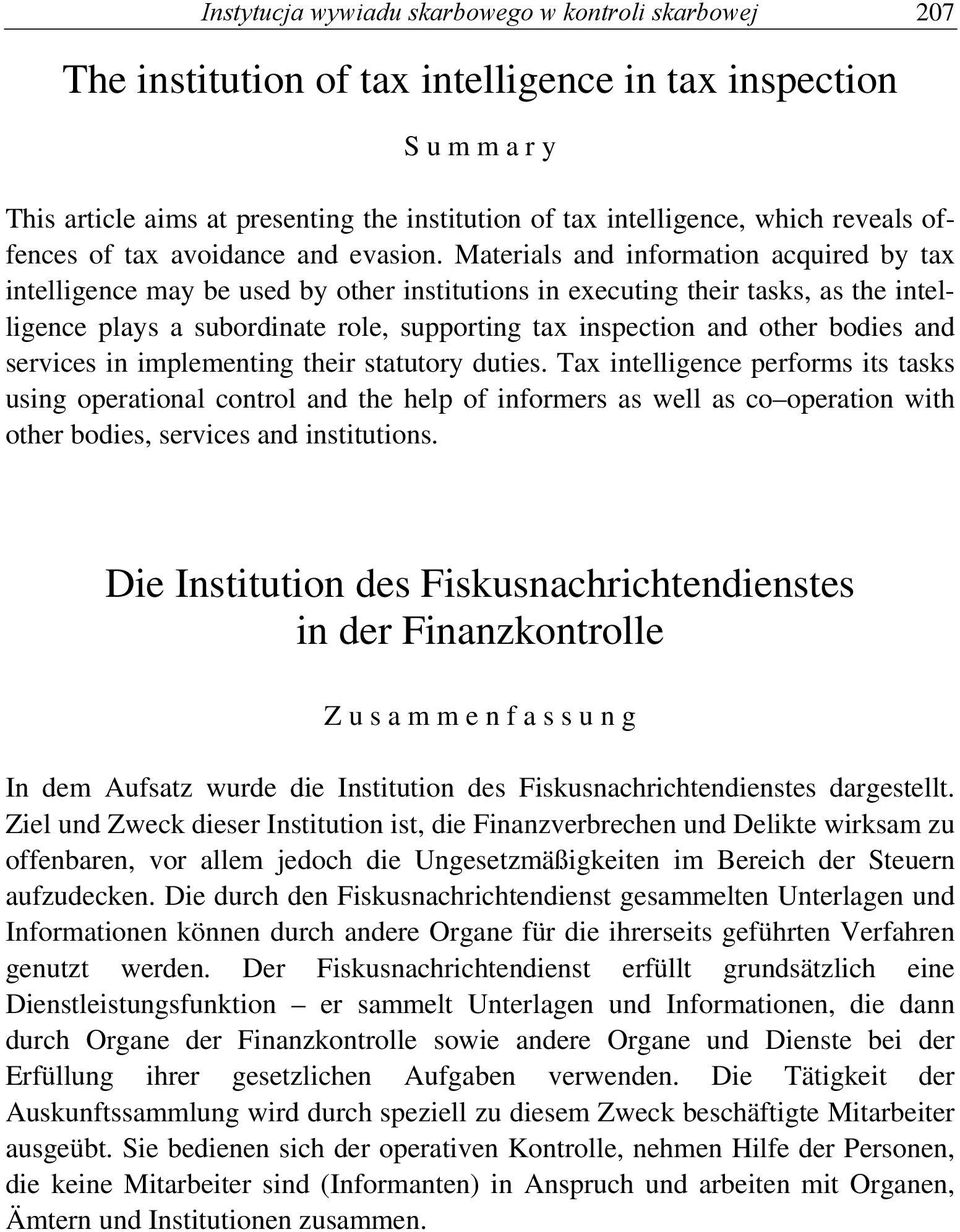 Materials and information acquired by tax intelligence may be used by other institutions in executing their tasks, as the intelligence plays a subordinate role, supporting tax inspection and other