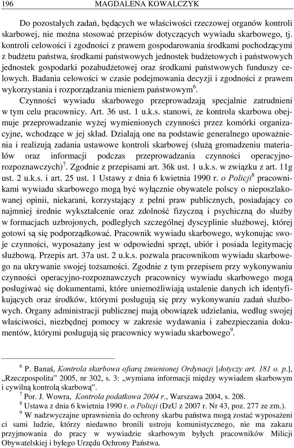 środkami państwowych funduszy celowych. Badania celowości w czasie podejmowania decyzji i zgodności z prawem wykorzystania i rozporządzania mieniem państwowym 6.