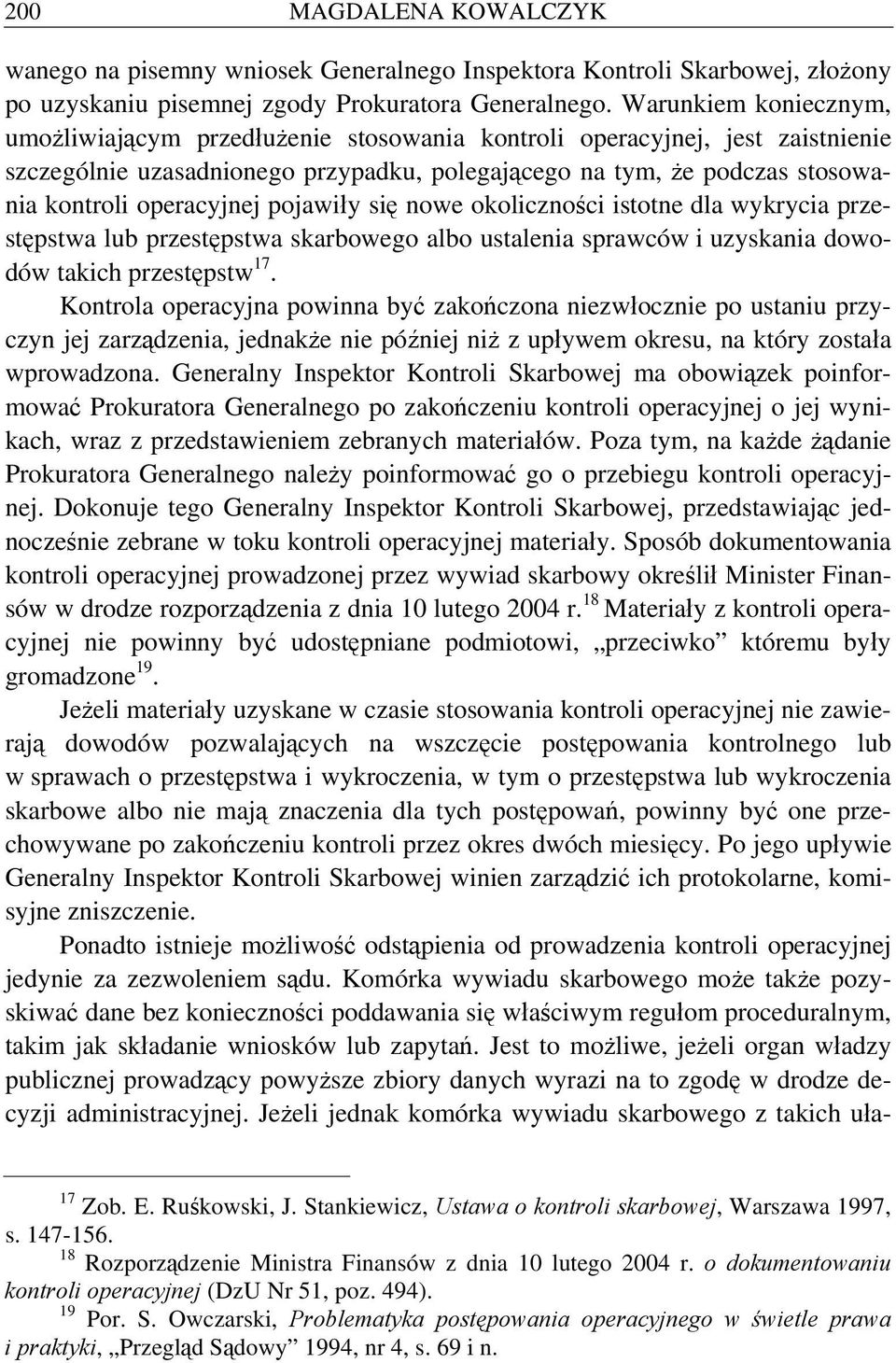 operacyjnej pojawiły się nowe okoliczności istotne dla wykrycia przestępstwa lub przestępstwa skarbowego albo ustalenia sprawców i uzyskania dowodów takich przestępstw 17.