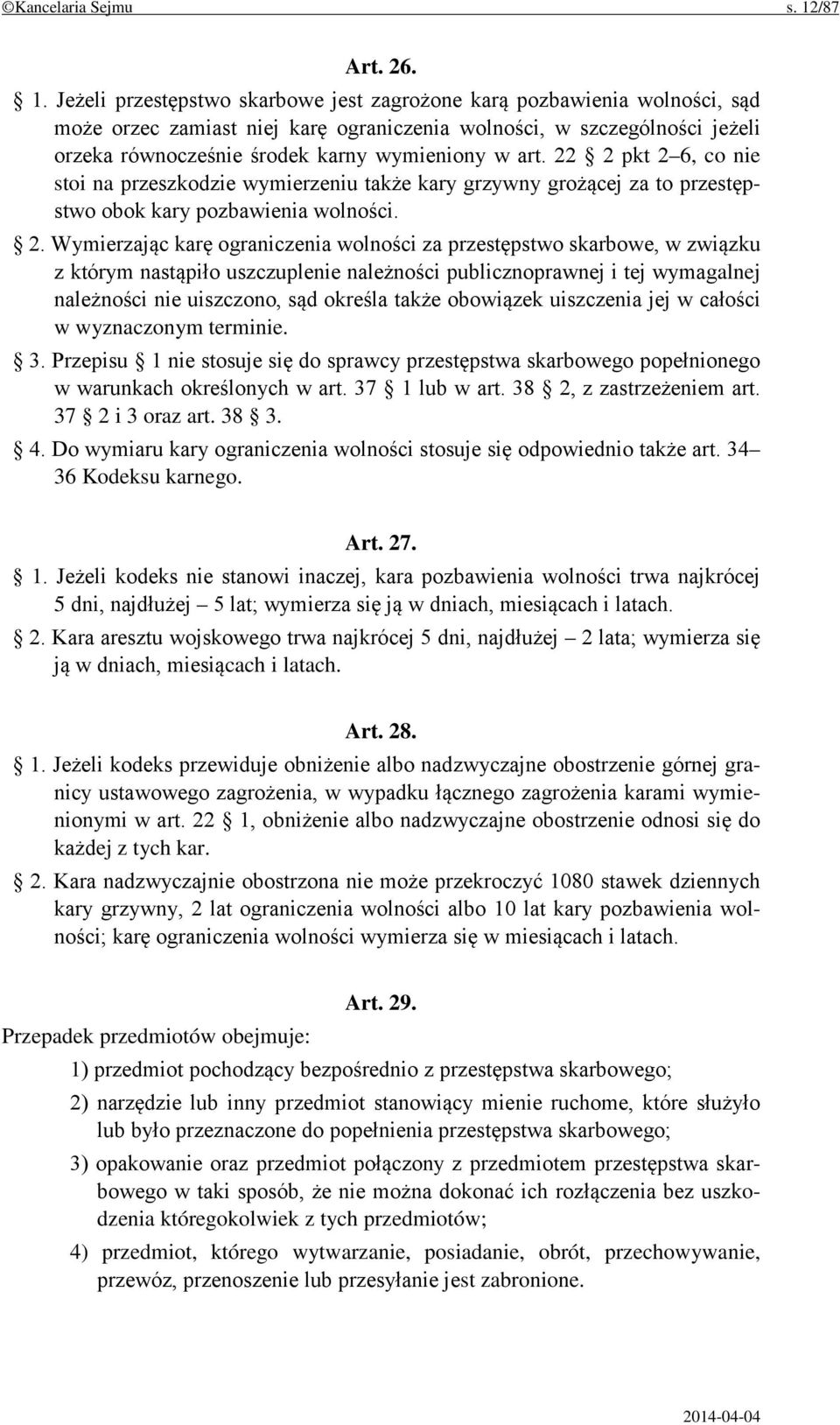 Jeżeli przestępstwo skarbowe jest zagrożone karą pozbawienia wolności, sąd może orzec zamiast niej karę ograniczenia wolności, w szczególności jeżeli orzeka równocześnie środek karny wymieniony w art.