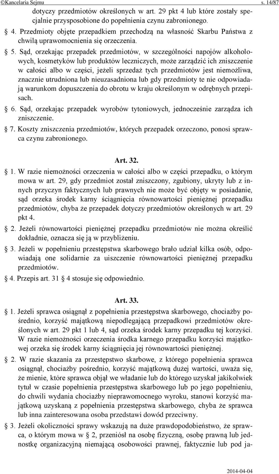 przedmiotów jest niemożliwa, znacznie utrudniona lub nieuzasadniona lub gdy przedmioty te nie odpowiadają warunkom dopuszczenia do obrotu w kraju określonym w odrębnych przepisach. 6.