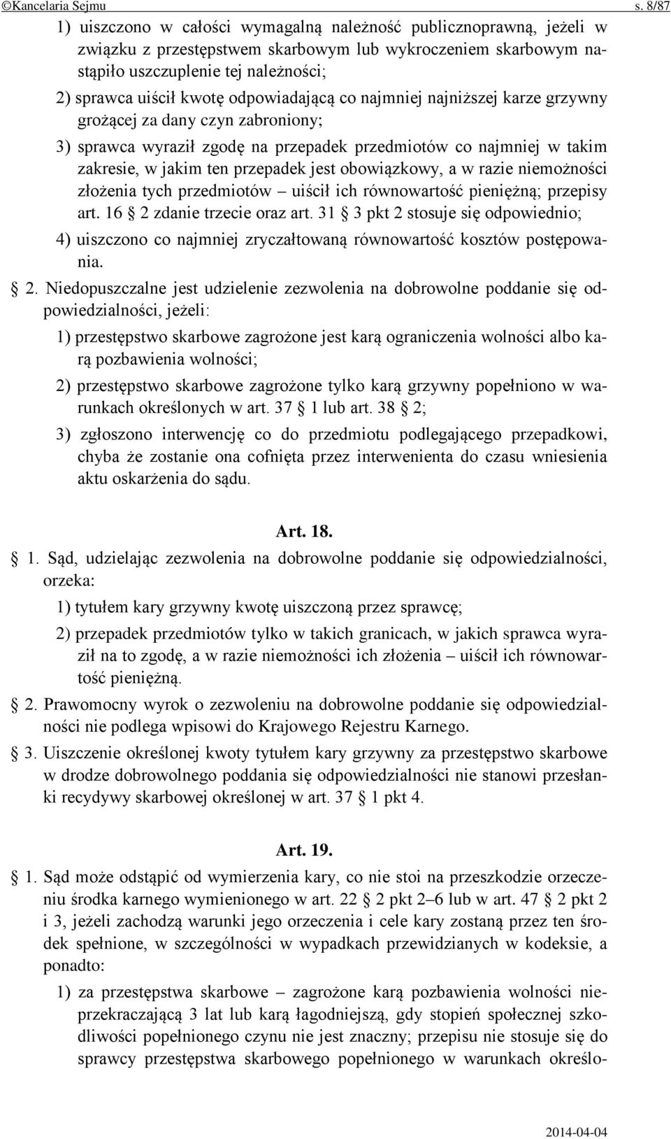 odpowiadającą co najmniej najniższej karze grzywny grożącej za dany czyn zabroniony; 3) sprawca wyraził zgodę na przepadek przedmiotów co najmniej w takim zakresie, w jakim ten przepadek jest